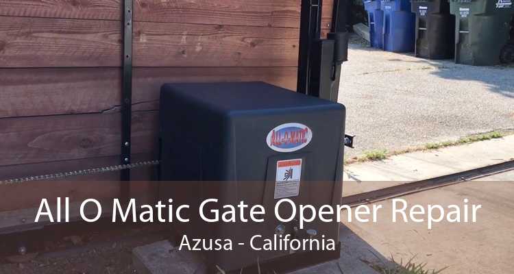 All O Matic Gate Opener Repair Azusa - California