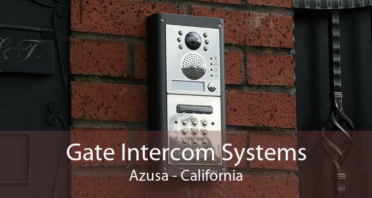 Gate Intercom Systems Azusa - California